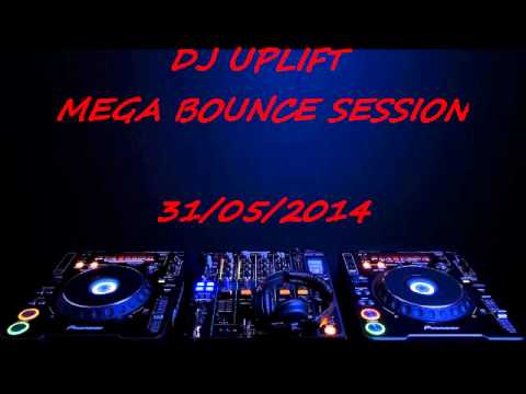Dj Uplift Mega Bounce Session 31/05/2014