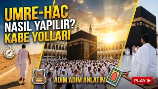 Umre ve Hac Nasıl Yapılır? | Eksiksiz Rehber