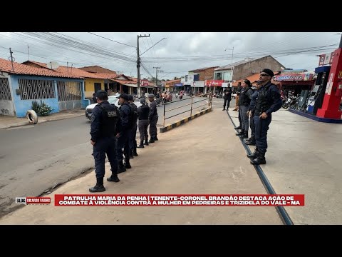 TEN-CEL BRANDÃO DESTACA AÇÃO DE COMBATE À VIOLÊNCIA CONTRA A MULHER EM PEDREIRAS E TRIZIDELA DO VALE