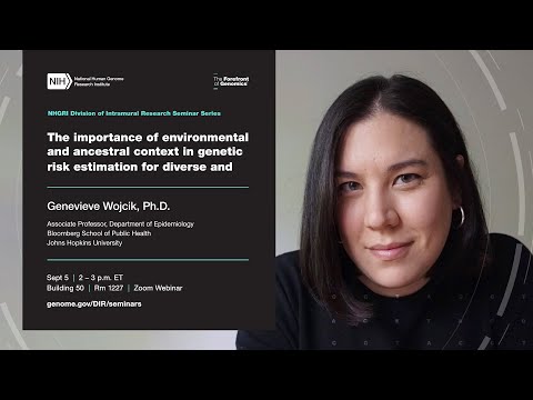 NHGRI DIR Seminar Series - Genevieve Wojcik
