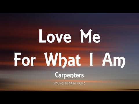 Carpenters - Love Me For What I Am (Lyrics)