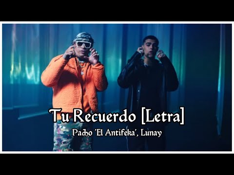 Pacho El Antifeka x Lunay - Tu Recuerdo (Letra/Lyrics) || Alex 18