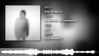 Alex Kozobolis - No Retreat, No Consolation