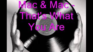 Mac & Mac - That's What You Are