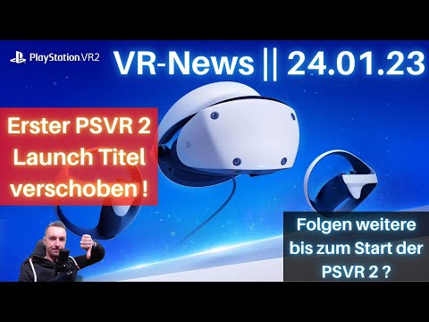 Erster PSVR 2 Launch Titel verschoben ! Folgen weitere ? || VR News 24.01.23