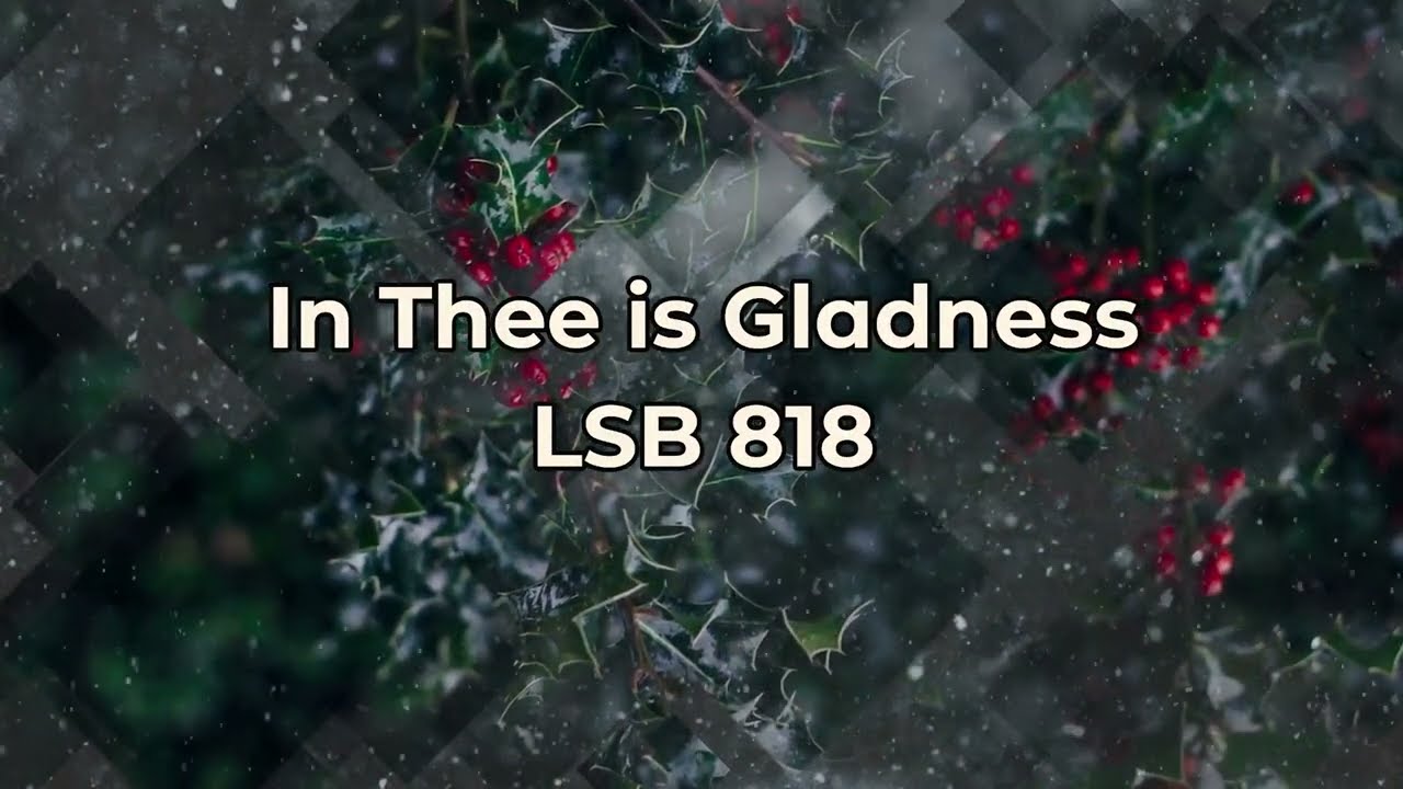 In thee is Gladness // Hymn LSB 818