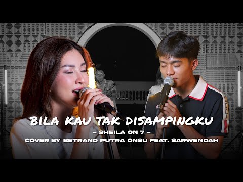 Sheila On 7 - Bila Kau Tak Disampingku | BETRAND PUTRA ONSU FEAT. SARWENDAH (Live Session)