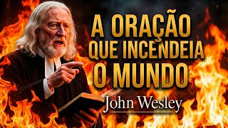 O Poder da Oração que Incendeia o Mundo | John Wesley