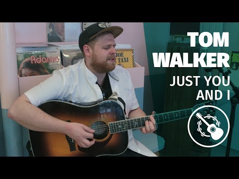 Tom Walker - Just You And I