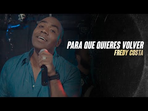 Fredy Costa - Para Que Quieres Volver (Video Oficial)