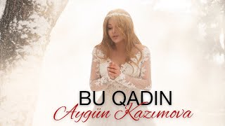 Aygün Kazımova - Bu Qadın (Official Music Video)