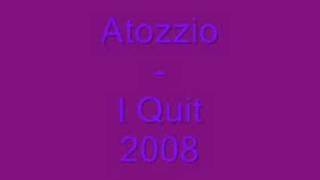 atozzio- I Quit