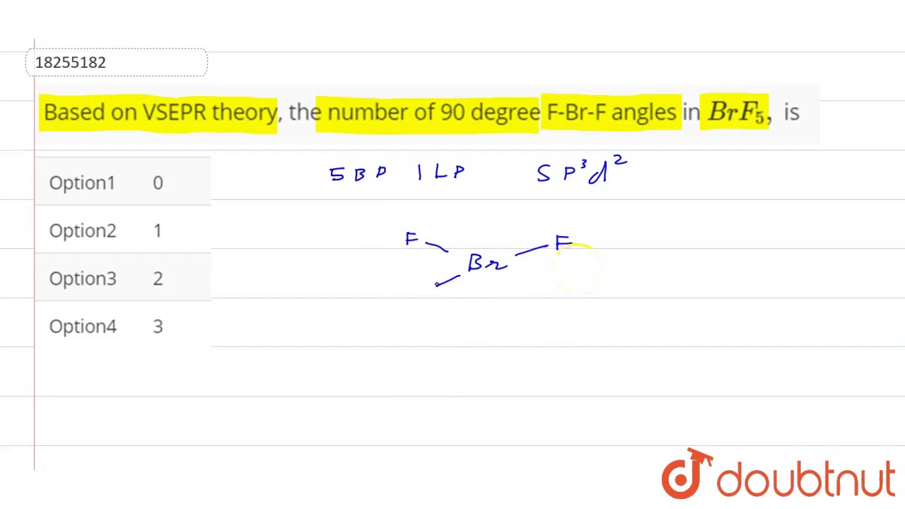 Watch video Based on VSEPR theory, the number of 90 degree F-Br-F angles in `BrF_(5),` is Now Based on VSEPR theory, the number of 90 degree F-Br-F angles in `BrF_(5),` is