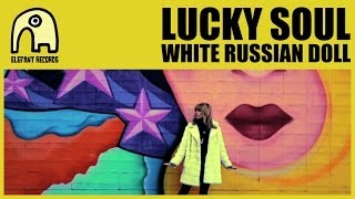 LUCKY SOUL - White Russian Doll [Official]
