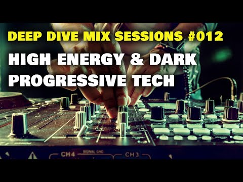 High Energy & Dark Progressive Tech - Deep Dive Mix Sessions #012