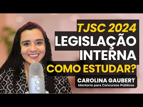 COMO ESTUDAR A LEGISLAÇÃO INTERNA DO TJSC? Carolina Gaubert - Questões da Legislação Específica