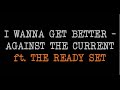 I Wanna Get Better - Against The Current ft.The ...