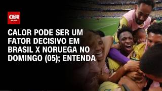 Vídeo: Copa do Mundo: Calor de Nova Jersey pode ser decisivo em Brasil x Noruega; entenda | CNN PRIME TIME