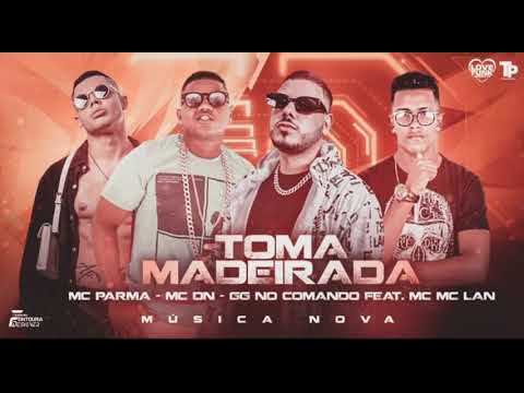GG NO COMANDO, MC DN, MC PARMA FEAT MC LAN - TOMA MADEIRADA (REMIX BREGAFUNK)