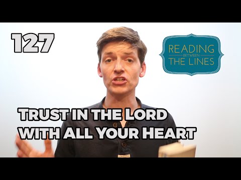 Reading Between the Lines 127 - Trust in the Lord with all your heart