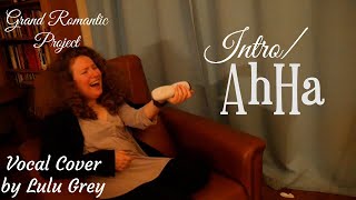 Grand Romantic Project - Part 1 of 11 - Intro/AhHa (by Nate Ruess) [Vocal Cover by Lulu Grey]