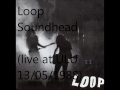 Loop ‎– Soundhead (Live At ULU 13 May 88)  / The Telescopes - Forever Close Your Eyes