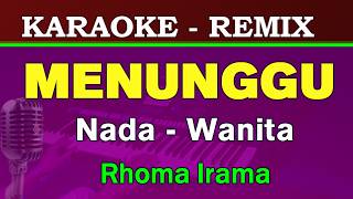 Download lagu MENUNGGU - Rhoma Irama | KARAOKE Nada Wanita || DJ REMIX mp3
