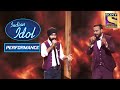 Mohit और Tajinder के Duo Performance ने मचाया धमाल! | Indian Idol