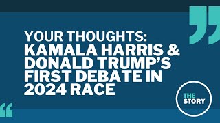 Presidential candidates Kamala Harris and Donald Trump face off in first debate | Your Thoughts