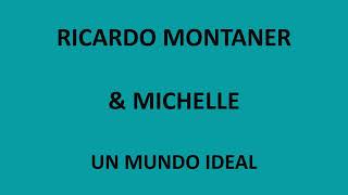 Ricardo Montaner &amp; Michelle - Un mundo ideal (Letra/Lyrics)