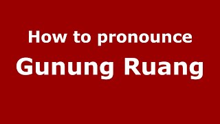 How to pronounce Gunung Ruang