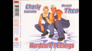 Charly Lownoise & Mental Theo - Hardcore Feelings (Hardcore Mix)