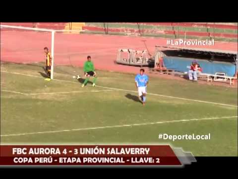 Copa Perú: FBC Aurora 4 - 3 Unión Salaverry / Etapa Provincial / Llave: 2 - Deporte Local 2015