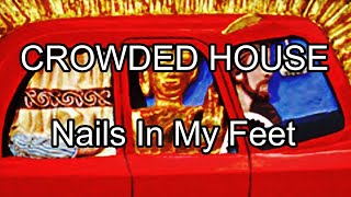 CROWDED HOUSE - Nails In My Feet (Lyric Video)