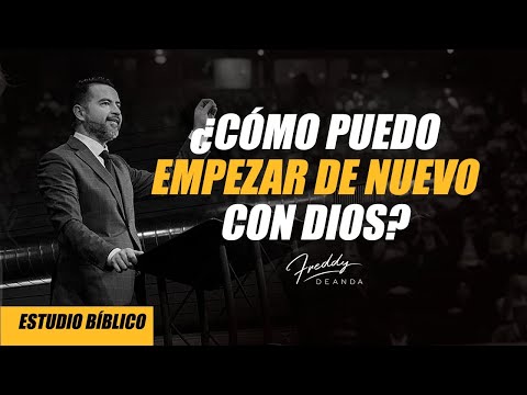Cómo puedo empezar de nuevo con Dios - Freddy DeAnda
