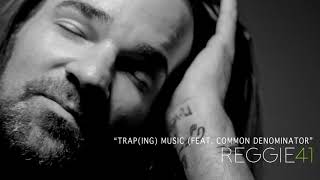 Reggie and the Full Effect -"Trap(ing) Music (feat  Common Denominator)"