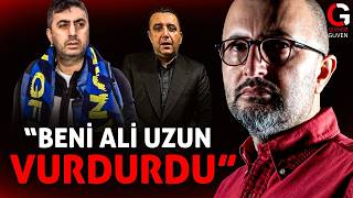 GÜMÜŞTEKİN: BENİ ALİ UZUN VURDURDU