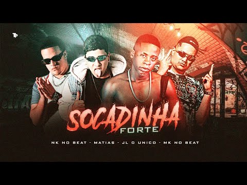 MC MATIAS E JL O ÚNICO - SOCADINHA FORTE (PROD.MK NO BEAT E NK NO BEAT)