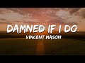 Vincent Mason - Damned If I Do (Lyrics)
