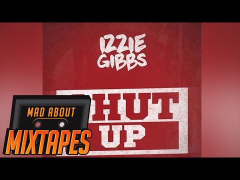Izzie Gibbs - Shut Up Freestyle | MadAboutMixtapes