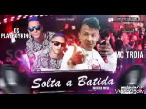 MC TROIA E OS PLAYBOYKING SOLTA A BATIDA MÚSICA NOVA 2016