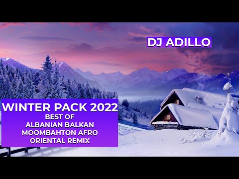 DJ ADILLO - WINTER PACK 22 | BEST OF ALBANIAN | BALKAN | MOOMBAHTON | AFRO | ORIENTAL REMIX 2022