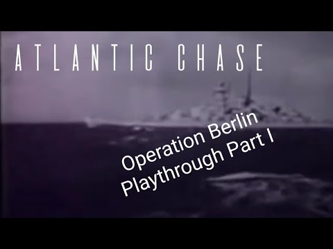 Atlantic Chase Playthrough Operation Berlin Part I B1-01