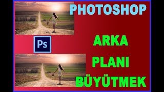 Photoshopta Fotoğrafı bozmadan arkaplanı büyütmek