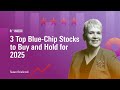 3 Top Blue-Chip Stocks to Buy and Hold for 2025