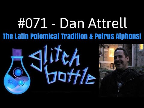 #071 - Uncovering the Latin Polemical Tradition & Petrus Alphonsi with Dan Attrell | Glitch Bottle