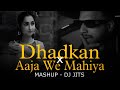 DHADKAN X AAJA WE MAHIYA MASHUP DJ JITS IMRAN KHAN MANI CHOPRA MASHUP OF 2024