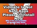Vidmate App is Not Safe . Please Uninstall Now from your mobile Vidmate App is Not Safe . Please Uninstall Now from your mobile