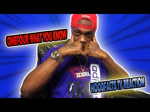 ONEFOUR What You know HoodFacts Tv REACTION
