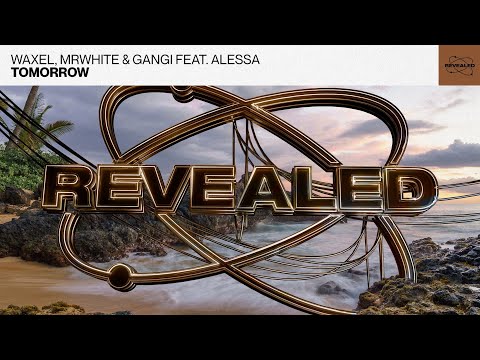 Waxel, MrWhite & Gangi feat. Alessa - Tomorrow (Progressive House / Electro House)